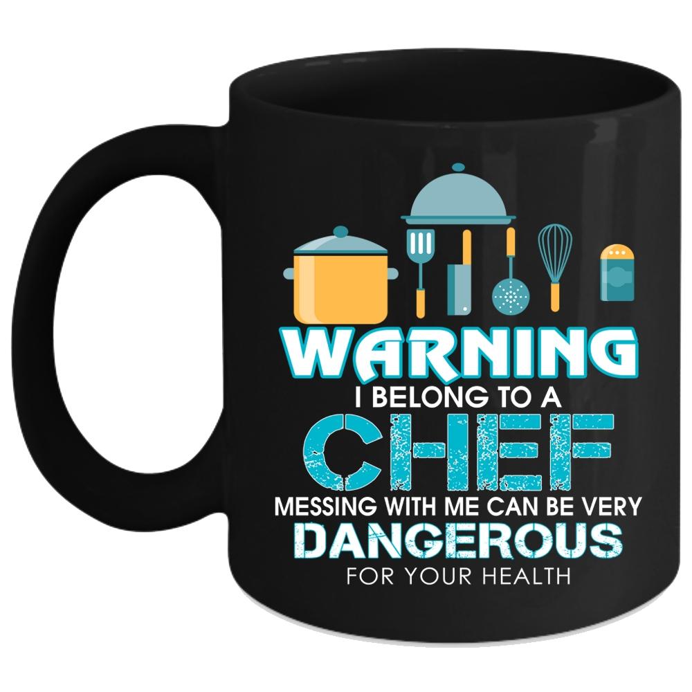 Warning I Belong To A Chef Coffee Mug, Don't Mess With Me Coffee Cup