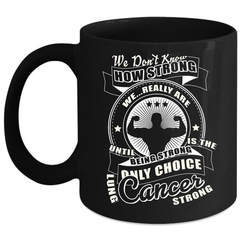 We Don't Know How Strong Coffee Mug, Lung Cancer Strong Coffee Cup