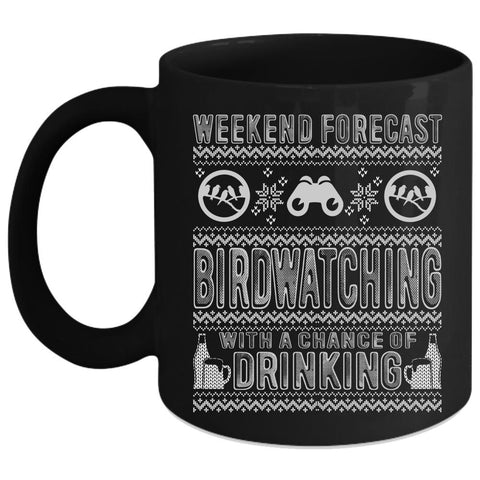 Weekend Forecast Birdwatching Coffee Mug, Chance Of Drinking Coffee Cup