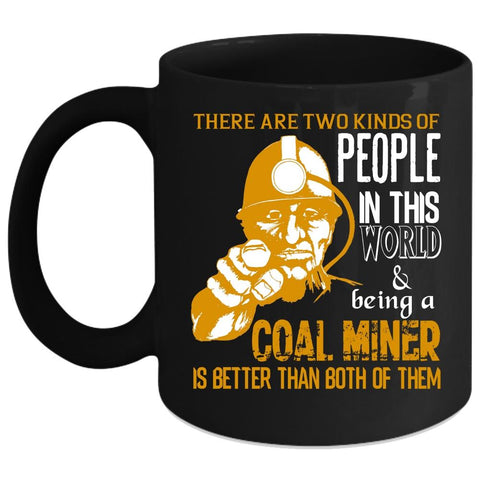 Two Kinds Of people In This World Coffee Mug, Being A Coal Miner Coffee Cup