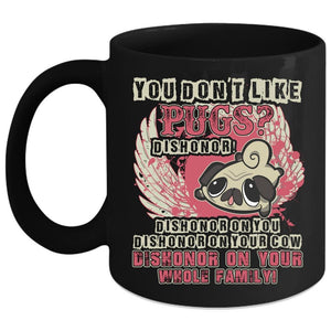 You Don't Like Pugs Coffee Mug, Cute Gift For Pug Owner Coffee Cup