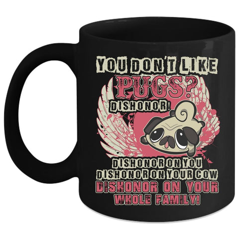 You Don't Like Pugs Coffee Mug, Cute Gift For Pug Owner Coffee Cup