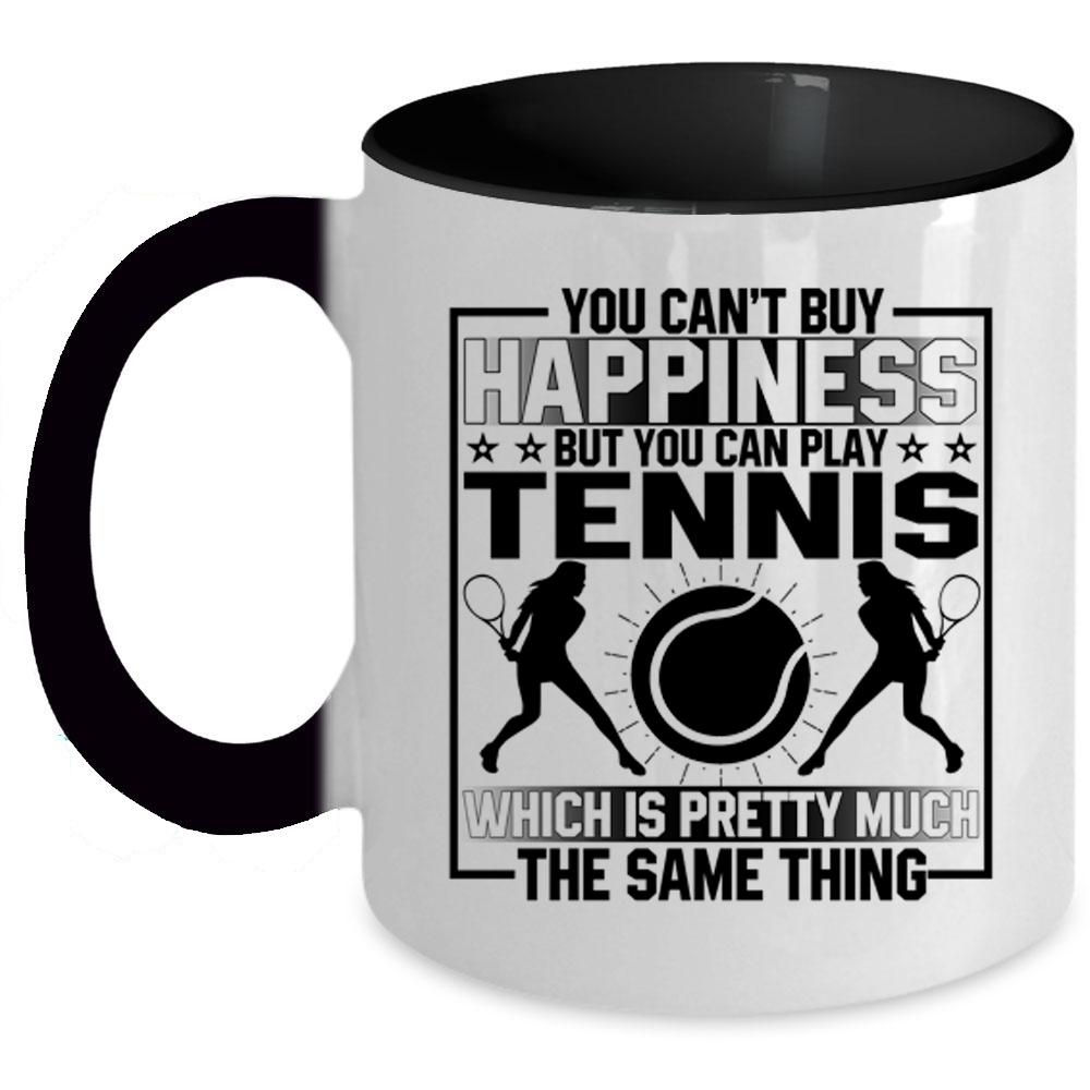 You Can Buy Play Tennis Coffee Mug, You Can't Buy Happiness Accent Mug