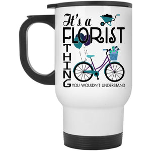 You Wouldn't Understand Travel Mug, It's A Florist Thing Mug