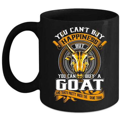 You Can't Buy Happiness Coffee Mug, You Can Buy A Goat Coffee Cup