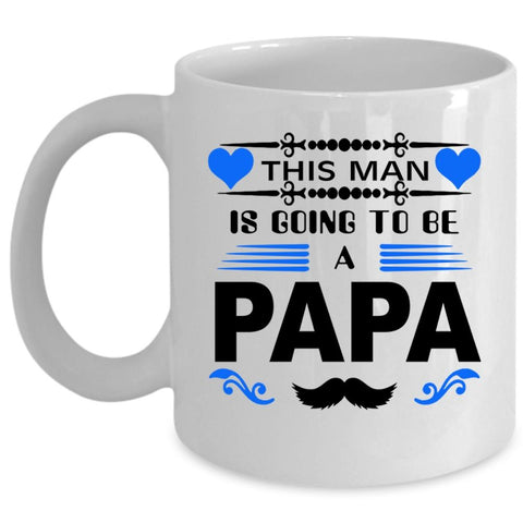 This Man Is Going To Be A Papa Mug, Cool Gift For Papa Cup (Coffee Mug - White)