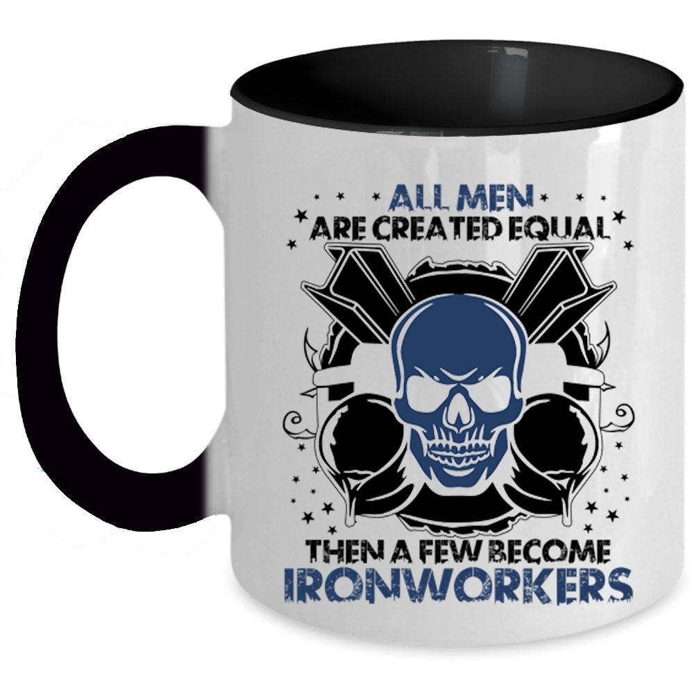 A Few Become Ironworkers Coffee Mug, All Men Are Created Equal Accent Mug