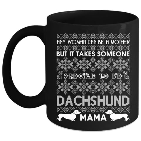 Any Woman Can Be A Mother Coffee Mug, To Be Dachshund Mama Coffee Cup