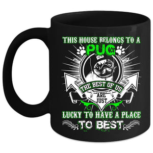 This House Belongs To A Pug Coffee Mug, The Best Of Us Are Just Lucky Coffee Cup