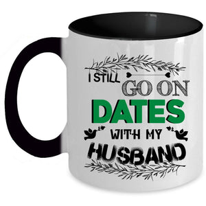 Wedding Coffee Mug, I Still Go On Dates With My Husband Accent Mug