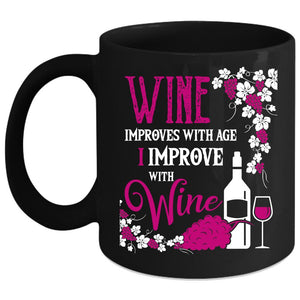 Wine Improves With Age Coffee Mug, I Improve With Wine Coffee Cup