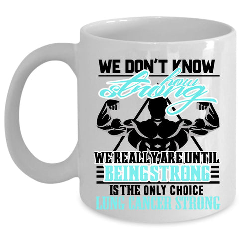 We Really Are Until Being Strong Coffee Mug, We Don't Know How Strong Cup