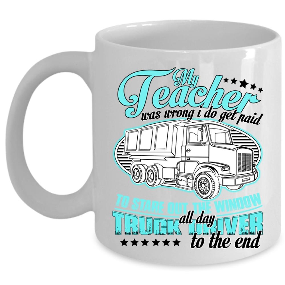 Truck Driver Coffee Mug, My Teacher Was Wrong Cup