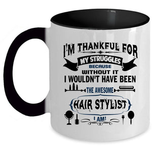 Awesome Hair Stylist I Am Coffee Mug, I'm Thankful For My Struggles Accent Mug