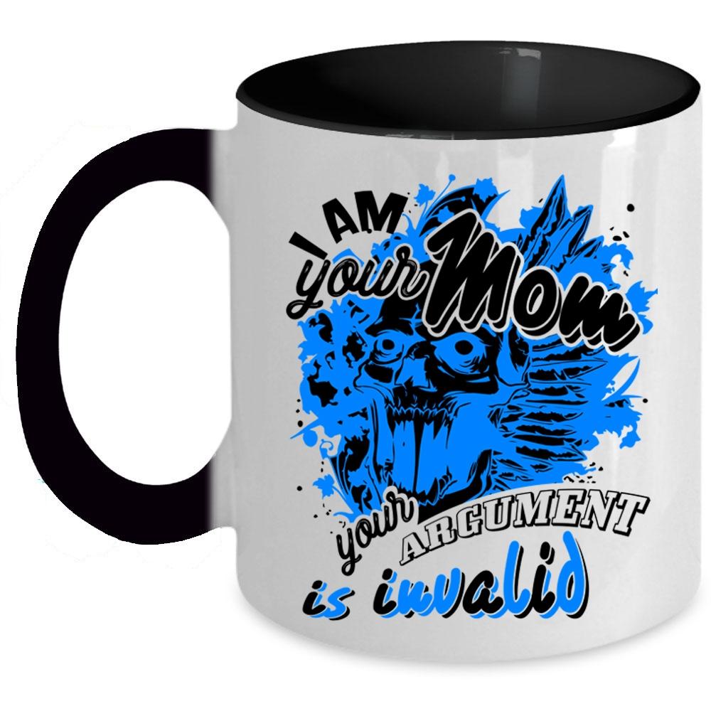 Your Argument Is Invalid Coffee Mug, I Am Your Mom Accent Mug