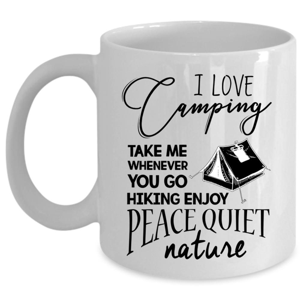 You Go Hiking Enjoy Peace Quiet Nature Coffee Mug, I Love Camping Cup