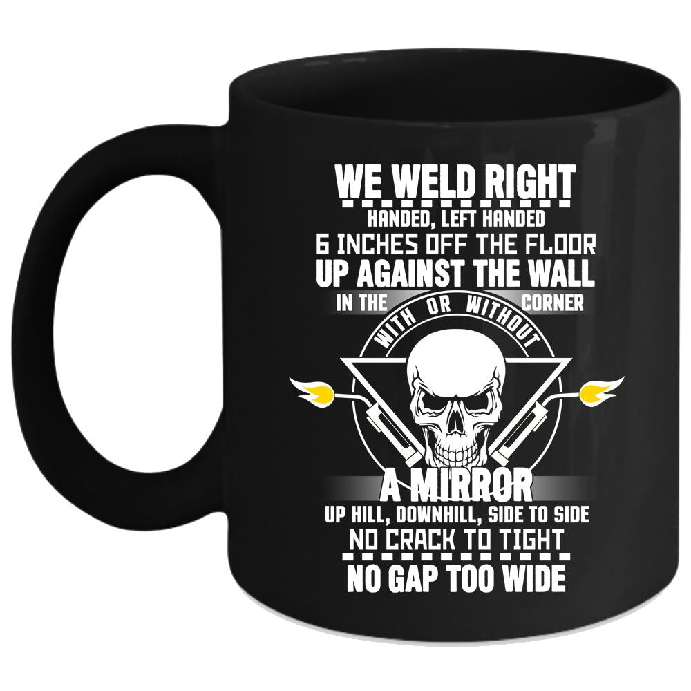 We Weld Right Coffee Mug, Cool Gift For Welders Coffee Cup