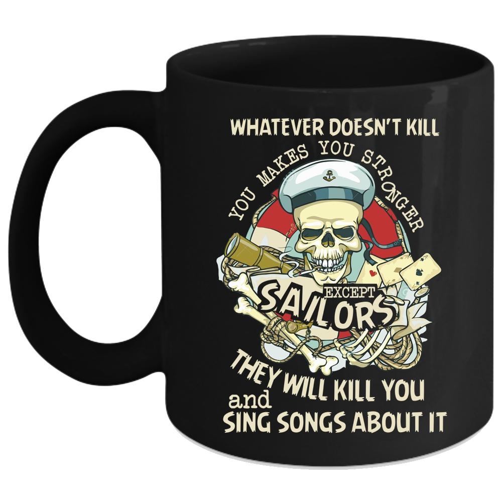 You Makes You Stronger Except Sailors Coffee Mug, Cool Coffee Cup