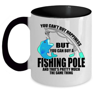 You Can Buy A Fishing Pole Coffee Mug, You can't Buy Happiness Accent Mug