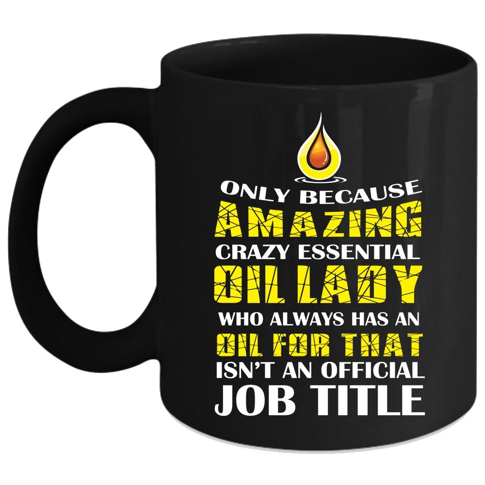 Amazing Crazy Essential Oil Lady Coffee Mug, Cool Lady Coffee Cup