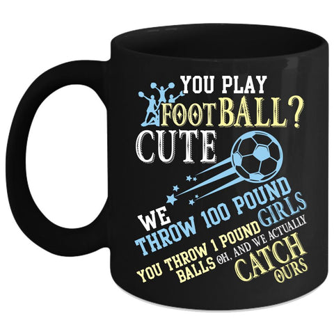 You Play Football Coffee Mug, Cute Girls Coffee Cup