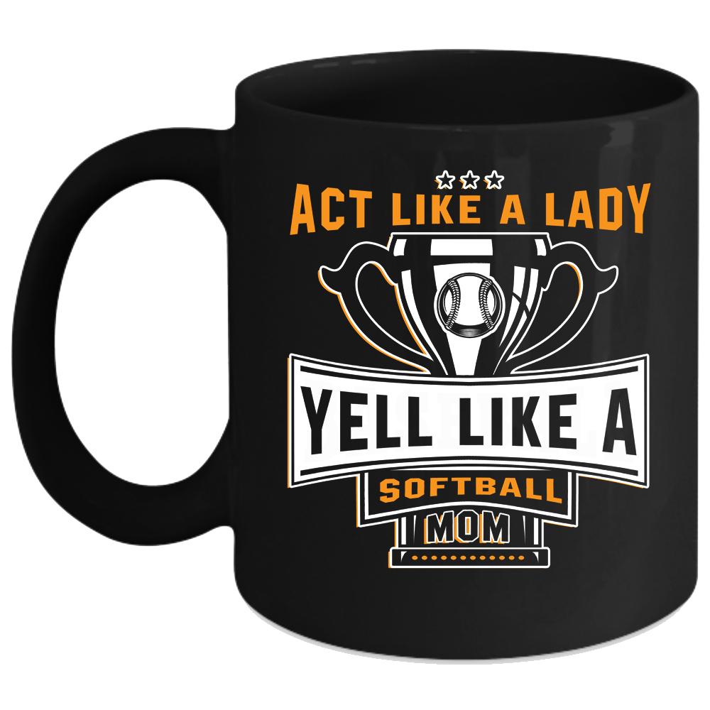 Act Like A Lady Coffee Mug, Softball Mom Coffee Cup