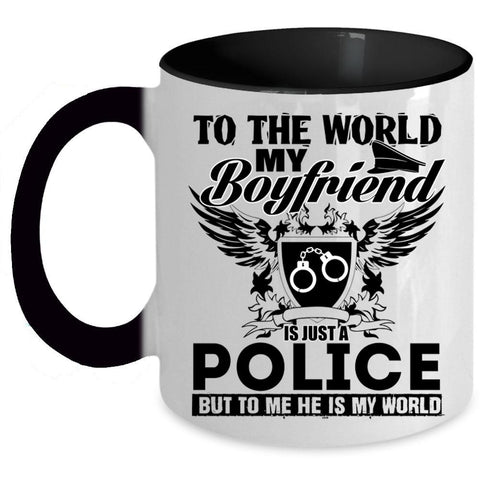 To Me He Is My World Coffee Mug, To The World My Boyfriend Is Just A Police Accent Mug