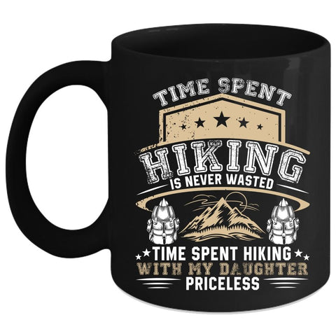 Time Spent Hiking Is Never Wasted Coffee Mug, Time Spent Hiking With My Daughter Priceless Coffee Cup