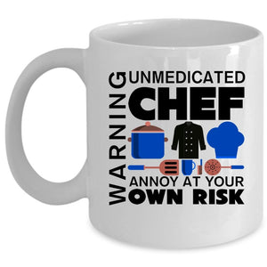 Unmedicated Chef Annoy At Your Own Risk Coffee Mug, Warning Cup