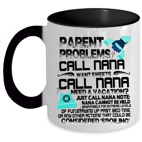 Want Sweets Call Nana Coffee Mug, Parent Problems Call Nana Accent Mug