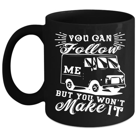 You Can Follow Me Coffee Mug, You Won't Make It Coffee Cup