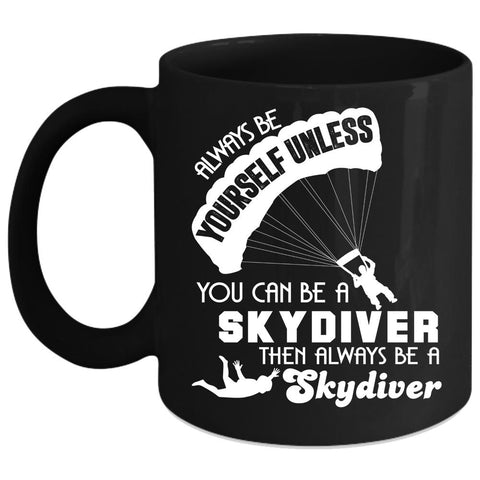 You Can Be A Skydiver Coffee Mug, Always Be A Skydiver Coffee Cup