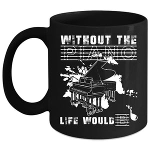 Without The Piano Life Would B Coffee Mug, Funny Music Coffee Cup