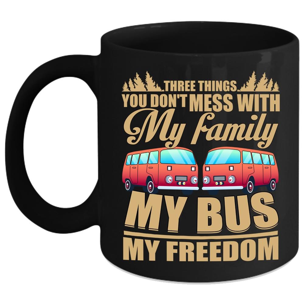 3 Thing You Don't Mess With Coffee Mug, My Family My Bus My Freedom Coffee Cup