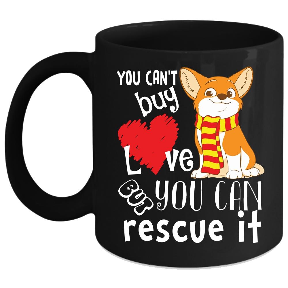 You Can't Buy Love Coffee Mug, But You Can Rescue It Coffee Cup