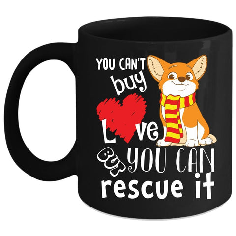 You Can't Buy Love Coffee Mug, But You Can Rescue It Coffee Cup