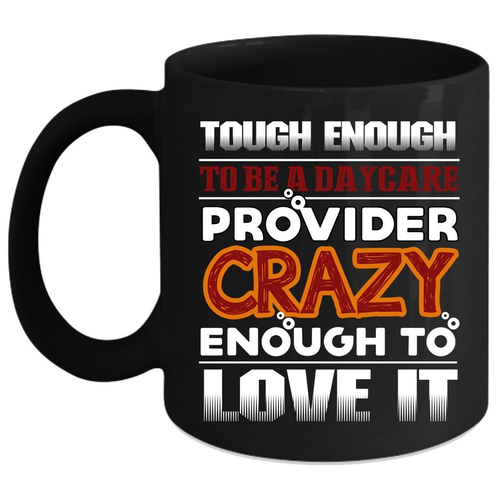 To Be A Daycare Provider Coffee Mug, Crazy Enough To Love It Coffee Cup