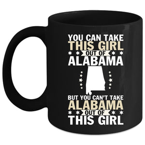 You Can't Take Alabama Out Of This Girl Coffee Mug, Cute Girls Coffee Cup