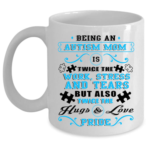 Twice The Hugs And Love Pride Coffee Mug, Being An Autism Mom Cup