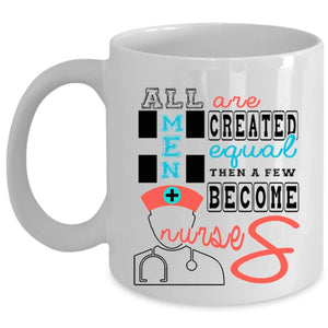 A Few Become Nurses Coffee Mug, All Men Are Created Equal Cup