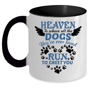 You're Ever Loved Run To Greet You Coffee Mug, Heaven Is Where All The Dogs Accent Mug