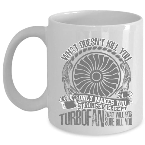 Awesome Mechanic Coffee Mug, Only Makes You Stronger Except Turbofan Cup