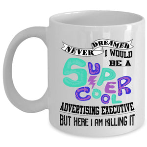 Awesome Coffee Mug, I Would Be A Cool Advertising Executive Cup