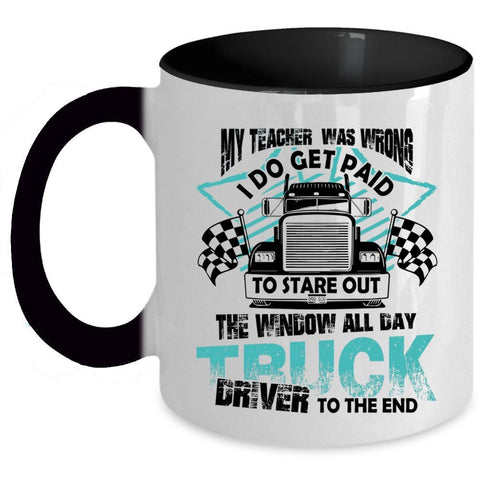 All day Truck Driver To The End Coffee Mug, My Teacher Was Wrong Accent Mug