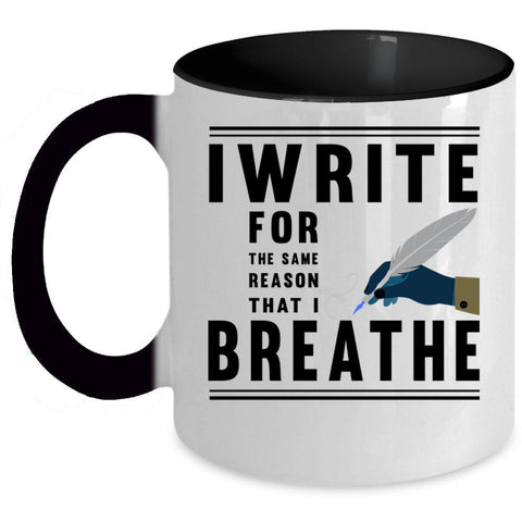 Write Coffee Mug, I Write For The Same Reason That I Breathe Accent Mug