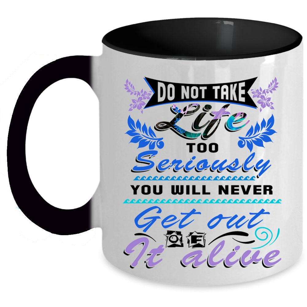 Awesome Coffee Mug, Do Not Take Life Too Seriously Accent Mug