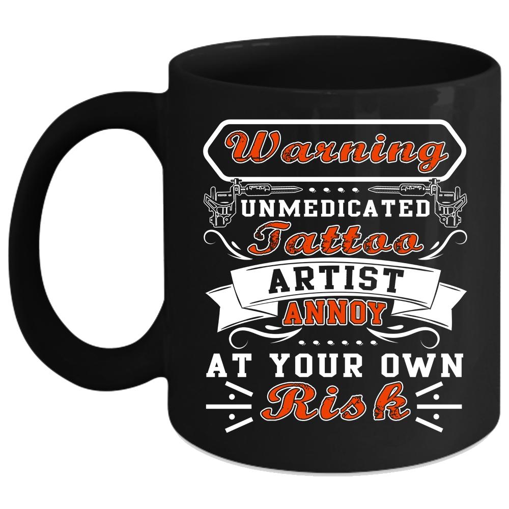 Unmedicated Tattoo Artist Coffee Mug, Cool Tattoo Artist Coffee Cup