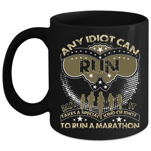 Any Idiot Can Run Coffee Mug, Special Kind Of Idiot To Run A Marathon Coffee Cup