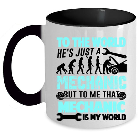 To Me That Mechanic Is My World Coffee Mug, He's Just A Mechanic Accent Mug