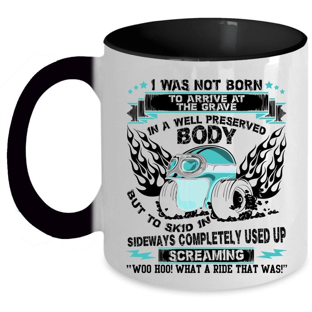 Awesome Bikers Coffee Mug, I was Not Born To Arrive At The Grave Accent Mug